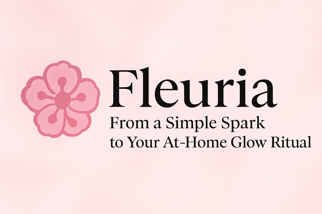 Fleuria: From a Simple Spark to Your At-Home Glow Ritual
